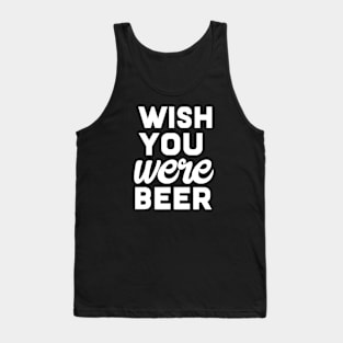 Wish you were beer Tank Top